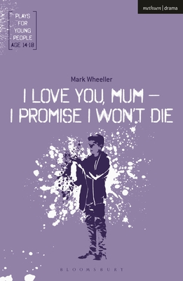 I Love You, Mum - I Promise I Won't Die - Wheeller, Mark