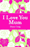 I Love You Mum