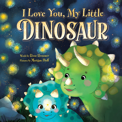I Love You, My Little Dinosaur - Rossner, Rose
