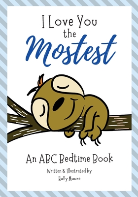 I Love You the Mostest - An ABC Bedtime Book - Moore, Holly