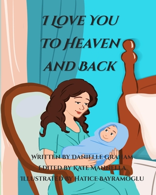 I Love You to Heaven and Back - Mannella, Kate (Editor), and Graham, Danielle