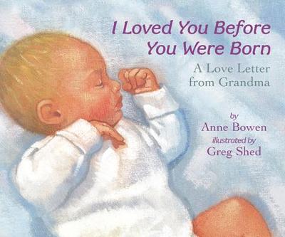 I Loved You Before You Were Born Board Book - Bowen, Anne