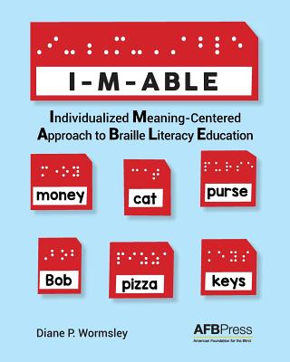 I-M-Able: Individualized Meaning-Centered Approach to Braille Literacy Education - Wormsley, Diane P