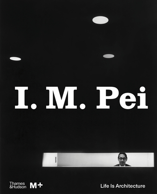 I. M. Pei: Life Is Architecture - Surya, Shirley (Editor), and Chen, Aric (Editor)