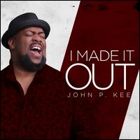 I Made It Out - John P. Kee 