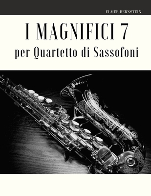 I Magnifici 7 per Quartetto di Sassofoni - Muolo, Giordano, and Bernstein, Elmer