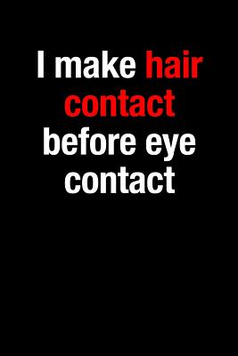 I Make Hair Contact Before Eye Contact Gift Notebook for a Hairdresser, Medium Ruled Blank Journal - Useful Occupations Books