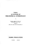I-Man: An Outline of Philosophical Anthropology