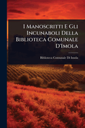 I Manoscritti E Gli Incunaboli Della Biblioteca Comunale D'Imola