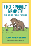 I Met a Woolly Mammoth: And Other Poems for Kids