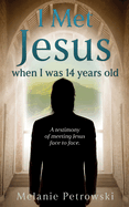 I met Jesus when I was 14 years old: A testimony of meeting Jesus face to face.