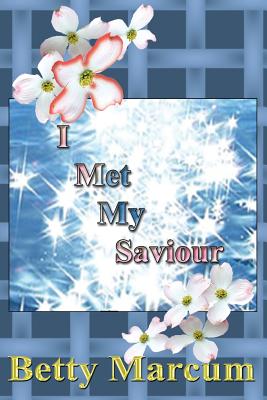 I Met My Saviour - Marcum, Betty, and Marcum, Billy (Contributions by)