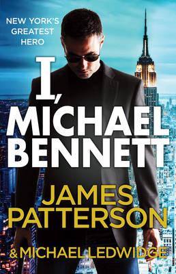 I, Michael Bennett: (Michael Bennett 5). New York's top detective becomes a crime lord's top target - Patterson, James