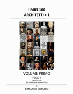 I Miei 100 Architetti + 1 - Volume I - Tomo II: L'architettura da BORROMINI a VANVITELLI