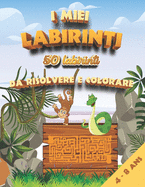 I miei labirinti - 50 labirinti da risolvere e colorare: labirinti per bambini dai 4 anni - Grande libro di labirinti illustrati