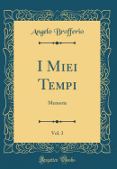 I Miei Tempi, Vol. 3: Memorie (Classic Reprint)