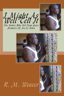 I Might as Well Tell It: Memoirs of an Ex Felon