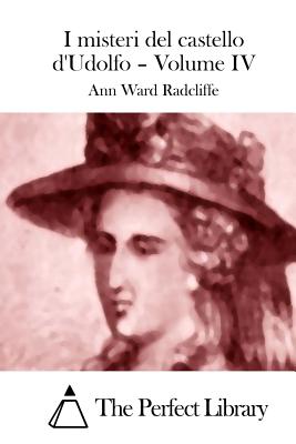 I misteri del castello d'Udolfo - Volume IV - The Perfect Library (Editor), and Radcliffe, Ann Ward