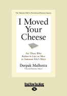 I Moved Your Cheese: For Those Who Refuse to Live as Mice in Someone Else's Maze
