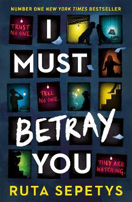 I Must Betray You: A powerful, heart-breaking thriller based on real events. The winner of the Yoto Carnegie Shadowers' Choice Medal for Writing 2023 - Sepetys, Ruta