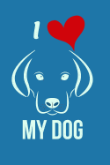 I My Dog: I Love My Dog Notebook, Journal Design Dogs Lovers 120 Pages for Writing