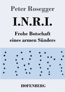 I.N.R.I.: Frohe Botschaft eines armen Snders