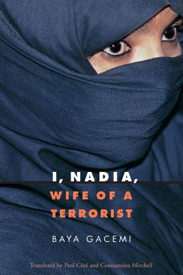 I, Nadia, Wife of a Terrorist - Burke III, Edmund, Prof. (Introduction by), and Gacemi, Baya, and Cote, Paul (Translated by)