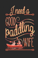 I Need a Good Paddling Wife: Funny Blank Lined Journal Notebook, 120 Pages, Soft Matte Cover, 6 X 9