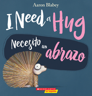 I Need a Hug / Necesito Un Abrazo (Bilingual) (Bilingual Edition) - Blabey, Aaron (Illustrator)
