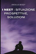 I Neet: situazione, prospettive, soluzioni: Una problematica sempre pi? diffusa. Disoccupazione giovanile, impatto psicologico ed emotivo che colpisce i giovani senza lavoro nel contesto economico e politico.