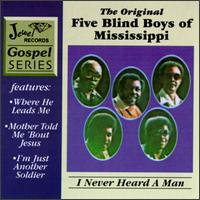 I Never Heard a Man - The Original Five Blind Boys of Mississippi