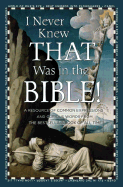 I Never Knew That Was in the Bible: A Resource of Common Expressions and Curious Words from the Bestselling Book of All Time - Manser, Martin H