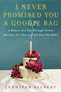 I Never Promised You a Goodie Bag: A Memoir of a Life Through Events--The Ones You Plan and the Ones You Don't