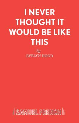 I Never Thought it Would be Like This - Hood, Evelyn