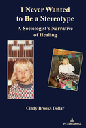 I Never Wanted to Be a Stereotype: A Sociologist's Narrative of Healing