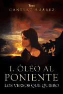 I. Oleo Al Poniente: Los Versos Que Quiero
