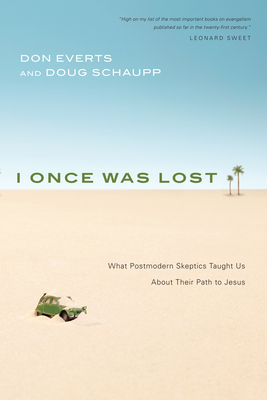 I Once Was Lost: What Postmodern Skeptics Taught Us about Their Path to Jesus - Everts, Don, and Schaupp, Doug