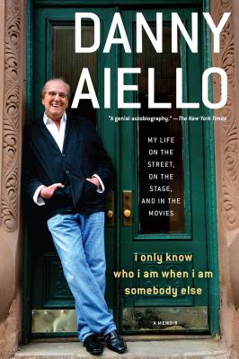 I Only Know Who I Am When I Am Somebody Else: My Life on the Street, on the Stage, and in the Movies - Aiello, Danny