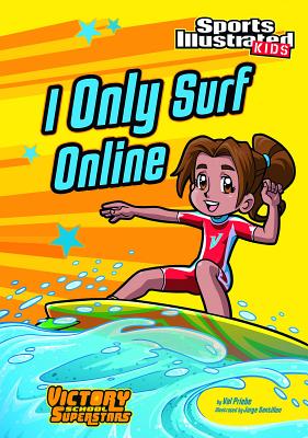 I Only Surf Online (Sports Illustrated Kids Victory School Superstars) - Priebe, ,Val