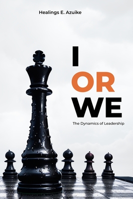 I or We: The Dynamics of Leadership - Azuike, Healings E