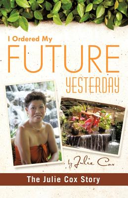 I Ordered My Future Yesterday: The Julie Cox Story - Cox, Julie