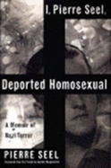 I, Pierre Seel, Deported Homosexual: A Memoir of Nazi Terror - Seel, Pierre