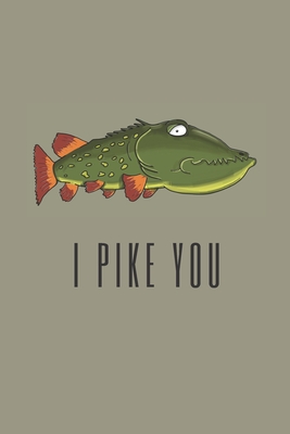 I pike you - Notebook: Fishing gifts for men, boys and him - Lined notebook/journal/dairy/logbook - Stationery, Kings