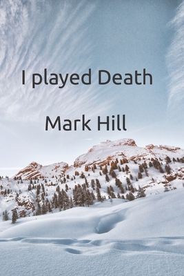 I played Death - Hill, Mark