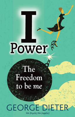 I-Power: The Freedom to Be Me - Dieter, George