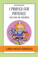 I Prayed for Patience: God Gave Me Children