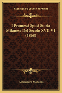 I Promessi Sposi Storia Milanese del Secolo XVII V1 (1868)