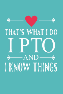 I PTO and I Know Things: Funny That's What I Do Journal for Mom PTO Volunteers School (Notebook, Diary)