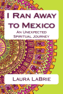 I Ran Away to Mexico: An Unexpected Spiritual Journey