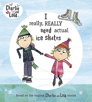 I Really, Really Need Actual Ice Skates - Hurst, Bridget (Contributions by), and Child, Lauren (Creator)